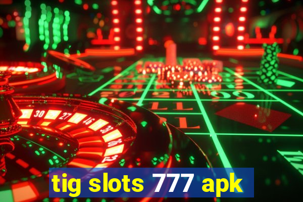 tig slots 777 apk